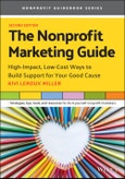 The Nonprofit Marketing Guide. High-Impact, Low-Cost Ways to Build Support for Your Good Cause. Edition No. 2- Product Image