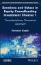 Emotions and Values in Equity Crowdfunding Investment Choices 1. Transdisciplinary Theoretical Approach. Edition No. 1 - Product Thumbnail Image