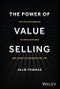 The Power of Value Selling. The Gold Standard to Drive Revenue and Create Customers for Life. Edition No. 1 - Product Thumbnail Image