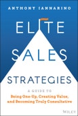 Elite Sales Strategies. A Guide to Being One-Up, Creating Value, and Becoming Truly Consultative. Edition No. 1- Product Image