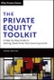 The Private Equity Toolkit. A Step-by-Step Guide to Getting Deals Done from Sourcing to Exit. Edition No. 1. Wiley Finance - Product Thumbnail Image