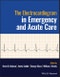 The Electrocardiogram in Emergency and Acute Care. Edition No. 1 - Product Image