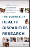 The Science of Health Disparities Research. Edition No. 1 - Product Thumbnail Image