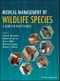 Medical Management of Wildlife Species. A Guide for Practitioners. Edition No. 1 - Product Thumbnail Image