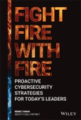 Fight Fire with Fire. Proactive Cybersecurity Strategies for Today's Leaders. Edition No. 1- Product Image