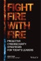 Fight Fire with Fire. Proactive Cybersecurity Strategies for Today's Leaders. Edition No. 1 - Product Image