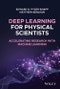 Deep Learning for Physical Scientists. Accelerating Research with Machine Learning. Edition No. 1 - Product Thumbnail Image