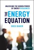 The Energy Equation. Unlocking the Hidden Power of Energy in Business. Edition No. 1- Product Image