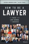 How to Be a Lawyer. The Path from Law School to Success. Edition No. 1- Product Image