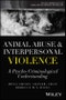 Animal Abuse and Interpersonal Violence. A Psycho-Criminological Understanding. Edition No. 1. Psycho-Criminology of Crime, Mental Health, and the Law - Product Image