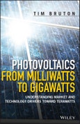 Photovoltaics from Milliwatts to Gigawatts. Understanding Market and Technology Drivers toward Terawatts. Edition No. 1- Product Image