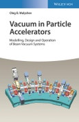 Vacuum in Particle Accelerators. Modelling, Design and Operation of Beam Vacuum Systems. Edition No. 1- Product Image