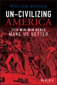 Un-Civilizing America. How Win-Win Deals Make Us Better. Edition No. 1- Product Image