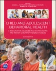 Child and Adolescent Behavioral Health. A Resource for Advanced Practice Psychiatric and Primary Care Practitioners in Nursing. Edition No. 2- Product Image