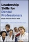 Leadership Skills for Dental Professionals. Begin Well to Finish Well. Edition No. 1 - Product Thumbnail Image