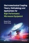 Electromechanical Coupling Theory, Methodology and Applications for High-Performance Microwave Equipment. Edition No. 1. IEEE Press - Product Image