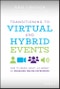 Transitioning to Virtual and Hybrid Events. How to Create, Adapt, and Market an Engaging Online Experience. Edition No. 1 - Product Thumbnail Image