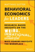 Behavioral Economics for Leaders. Research-Based Insights on the Weird, Irrational, and Wonderful Ways Humans Navigate the Workplace. Edition No. 1- Product Image