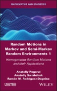 Random Motions in Markov and Semi-Markov Random Environments 1. Homogeneous Random Motions and their Applications. Edition No. 1- Product Image