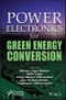 Power Electronics for Green Energy Conversion. Edition No. 1 - Product Thumbnail Image