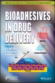 Bioadhesives in Drug Delivery. Edition No. 1. Adhesion and Adhesives: Fundamental and Applied Aspects- Product Image