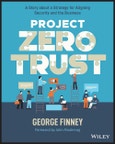 Project Zero Trust. A Story about a Strategy for Aligning Security and the Business. Edition No. 1. Wiley Tax Library- Product Image