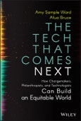 The Tech That Comes Next. How Changemakers, Philanthropists, and Technologists Can Build an Equitable World. Edition No. 1- Product Image