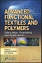 Advanced Functional Textiles and Polymers. Fabrication, Processing and Applications. Edition No. 1 - Product Image