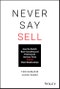 Never Say Sell. How the World's Best Consulting and Professional Services Firms Expand Client Relationships. Edition No. 1 - Product Image