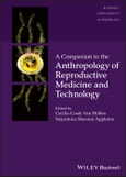 A Companion to the Anthropology of Reproductive Medicine and Technology. Edition No. 1. Wiley Blackwell Companions to Anthropology- Product Image