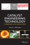 Catalyst Engineering Technology. Fundamentals and Applications. Edition No. 1 - Product Image