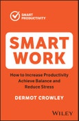 Smart Work. How to Increase Productivity, Achieve Balance and Reduce Stress. Edition No. 2- Product Image