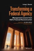 Transforming a Federal Agency. Management Lessons from HUD's Financial Reconstruction. Edition No. 1- Product Image