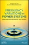 Frequency Variations in Power Systems. Modeling, State Estimation, and Control. Edition No. 1. IEEE Press - Product Thumbnail Image