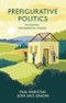 Prefigurative Politics. Building Tomorrow Today. Edition No. 1 - Product Thumbnail Image