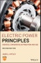 Electric Power Principles. Sources, Conversion, Distribution and Use. Edition No. 2 - Product Thumbnail Image