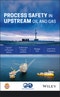 Process Safety in Upstream Oil and Gas. Edition No. 1 - Product Thumbnail Image