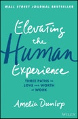 Elevating the Human Experience. Three Paths to Love and Worth at Work. Edition No. 1- Product Image