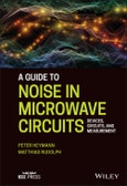 A Guide to Noise in Microwave Circuits. Devices, Circuits and Measurement. Edition No. 1- Product Image