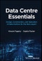Data Centre Essentials. Design, Construction, and Operation of Data Centres for the Non-expert. Edition No. 1 - Product Image