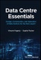 Data Centre Essentials. Design, Construction, and Operation of Data Centres for the Non-expert. Edition No. 1 - Product Thumbnail Image