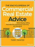 The Encyclopedia of Commercial Real Estate Advice. How to Add Value When Buying, Selling, Repositioning, Developing, Financing, and Managing. Edition No. 1- Product Image