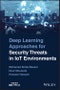 Deep Learning Approaches for Security Threats in IoT Environments. Edition No. 1 - Product Image