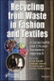 Recycling from Waste in Fashion and Textiles. A Sustainable and Circular Economic Approach. Edition No. 1 - Product Thumbnail Image