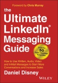 The Ultimate LinkedIn Messaging Guide. How to Use Written, Audio, Video and InMail Messages to Start More Conversations and Increase Sales. Edition No. 1- Product Image