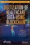 Digitization of Healthcare Data using Blockchain. Edition No. 1 - Product Thumbnail Image