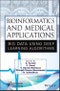 Bioinformatics and Medical Applications. Big Data Using Deep Learning Algorithms. Edition No. 1 - Product Image
