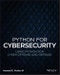 Python for Cybersecurity. Using Python for Cyber Offense and Defense. Edition No. 1 - Product Thumbnail Image