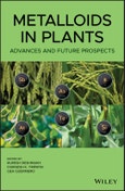 Metalloids in Plants. Advances and Future Prospects. Edition No. 1- Product Image
