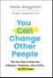 You Can Change Other People. The Four Steps to Help Your Colleagues, Employees-Even Family-Up Their Game. Edition No. 1 - Product Thumbnail Image